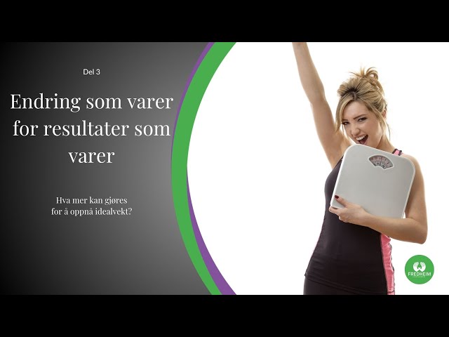 Endring som varer for resultater som varer. - Gå ned i vekt?, del 3/3 13/21 | LEV DEG FRISK E13S03