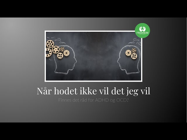 Når hodet ikke vil det jeg vil. - Finnes det råd for ADHD og OCD? 11/21 | LEV DEG FRISK E11S03